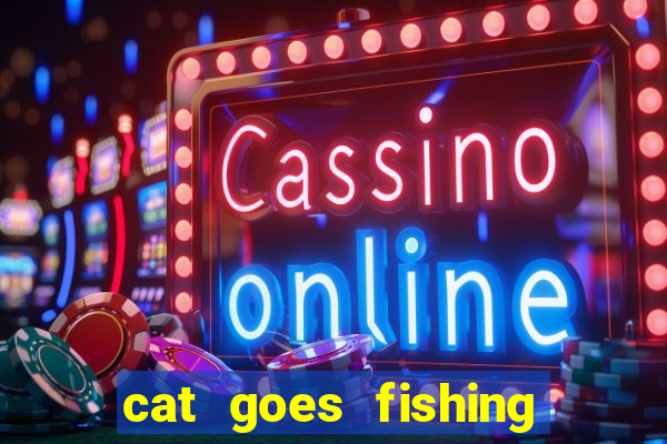 cat goes fishing free download